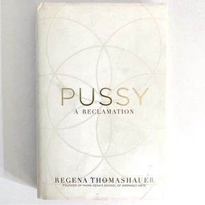 Pussy: A Reclamation Hardcover Book by Regena Thomashauer Mama Gena
